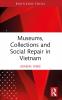 Museums Collections and Social Repair in Vietnam