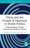 China and the Pursuit of Harmony in World Politics