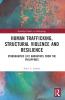Human Trafficking Structural Violence and Resilience