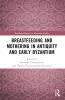Breastfeeding and Mothering in Antiquity and Early Byzantium