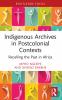 Indigenous Archives in Postcolonial Contexts