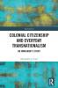 Colonial Citizenship and Everyday Transnationalism
