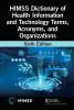 HIMSS Dictionary of Health Information and Technology Terms Acronyms and Organizations