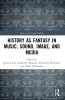 History as Fantasy in Music Sound Image and Media