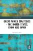 Great Power Strategies - The United States China and Japan