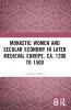 Monastic Women and Secular Economy in Later Medieval Europe ca. 1200 to 1500