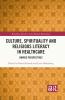 Culture Spirituality and Religious Literacy in Healthcare