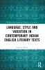 Language Style and Variation in Contemporary Indian English Literary Texts