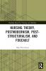Nursing Theory Postmodernism Post-structuralism and Foucault