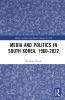 Media and Politics in South Korea 1960-2022