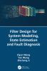 Filter Design for System Modeling State Estimation and Fault Diagnosis