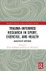 Trauma-Informed Research in Sport Exercise and Health