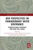 New Perspectives on Transboundary Water Governance