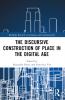 Discursive Construction of Place in the Digital Age