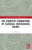 Cognitive Foundations of Classical Sociological Theory