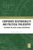 Corporate Responsibility and Political Philosophy