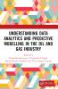 Understanding Data Analytics and Predictive Modelling in the Oil and Gas Industry