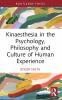 Kinaesthesia in the Psychology Philosophy and Culture of Human Experience