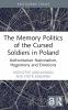 Memory Politics of the Cursed Soldiers in Poland