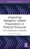Unpacking Metaphor-related Prepositions in Political Discourse