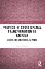 Politics of Socio-Spatial Transformation in Pakistan