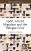 Sport Forced Migration and the 'Refugee Crisis'