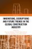 Innovations Disruptions and Future Trends in the Global Construction Industry