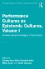 Performance Cultures as Epistemic Cultures Volume I