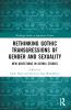 Rethinking Gothic Transgressions of Gender and Sexuality