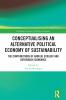 Conceptualising an Alternative Political Economy of Sustainability