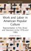 Work and Labor in American Popular Culture