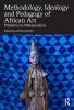 Methodology Ideology and Pedagogy of African Art