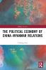 Political Economy of China-Myanmar Relations
