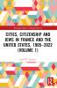 Cities Citizenship and Jews in France and the United States 1905–2022 (Volume 1)