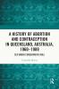 History of Abortion and Contraception in Queensland Australia 1960–1989