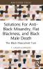 Solutions For Anti-Black Misandry Flat Blackness and Black Male Death