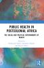 Public Health in Postcolonial Africa