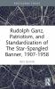 Rudolph Ganz Patriotism and Standardization of The Star-Spangled Banner 1907-1958