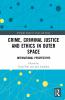 Crime Criminal Justice and Ethics in Outer Space