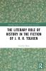 Literary Role of History in the Fiction of J. R. R. Tolkien