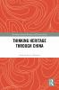 Thinking Heritage Through China