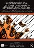 Autobiographical Lectures of Leaders in Art Education 2001–2021