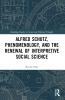 Alfred Schutz Phenomenology and the Renewal of Interpretive Social Science
