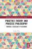 Practice Theory and Process Philosophy