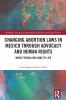 Changing Abortion Laws in Mexico Through Advocacy and Human Rights
