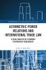 Asymmetric Power Relations and International Trade Law