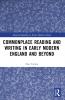 Commonplace Reading and Writing in Early Modern England and Beyond