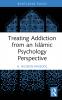 Treating Addiction from an Islāmic Psychology Perspective