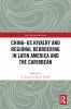 China-US Rivalry and Regional Reordering in Latin America and the Caribbean