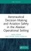 Aeronautical Decision-Making and Aviation Safety in the Alaskan Operational Setting